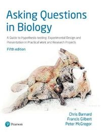 Asking questions in biology : a guide to hypothesis testing, experimental design and presentation in practical work and research projects; Chris Barnard; 2017