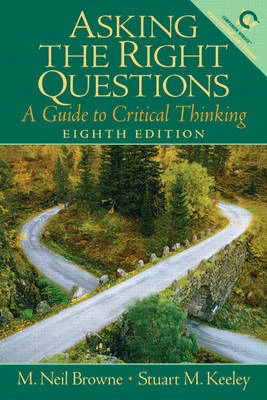 Asking the right questions : a guide to critical thinking; M. Neil Browne; 2007