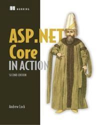 ASP.NET Core in action; Andrew (Computer scientist) Lock; 2021