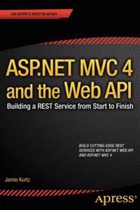 ASP.NET MVC 4 and the Web API [Elektronisk resurs] Building a REST Service from Start to Finish; Jamie Kurtz; 2013