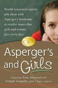 Asperger's and girls : world-renowned experts join those with Asperger's Syndrome to resolve issues that girls and women face every day!; Tony. Attwood; 2006