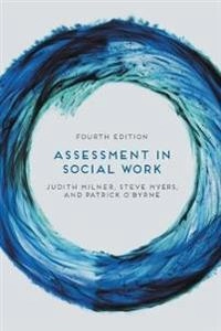 Assessment in social work Judith Milner, Steve Myers, Patrick O'Byrne; Judith Milner; 2015