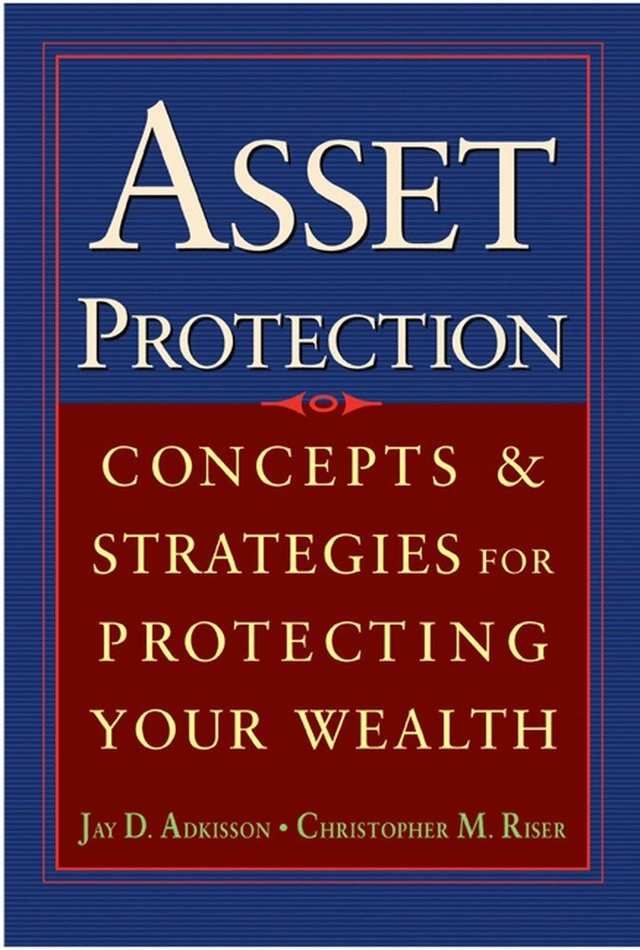 Asset Protection; Jay Adkisson, Chris Riser; 2004