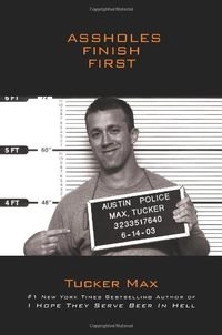 Assholes Finish First; Tucker Max
