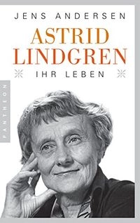 Astrid Lindgren. Ihr Leben; Jens Andersen; 2017