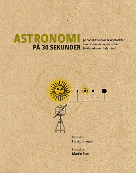 Astronomi på 30 sekunder : de mest häpnadsväckande upptäckterna inom astronomin, var och en förklarad på en halv minut; Francois Fressin; 2015