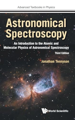 Astronomical Spectroscopy: An Introduction To The Atomic And Molecular Physics Of Astronomical Spectroscopy ; Jonathan Tennyson; 2019