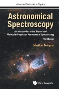 Astronomical spectroscopy : an introduction to the atomic and molecular physics of astronomical spectroscopy; Jonathan Tennyson; 2019
