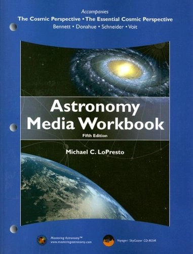 Astronomy media workbook for The Cosmic Perspective [and] The Essential cosmic perspective : Bennett, Donahue, Schneider, Voit; Michael C. LoPresto; 2007