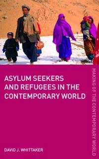 Asylum seekers and refugees in the contemporary world; David J. Whittaker; 2006