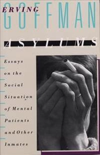 Asylums : essays on the social situation of mental patients and other inmates; Erving Goffman; 1990