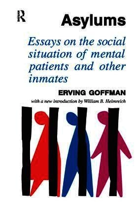 Asylums : essays on the social situation of mental patients and other inmates; Erving Goffman; 2017
