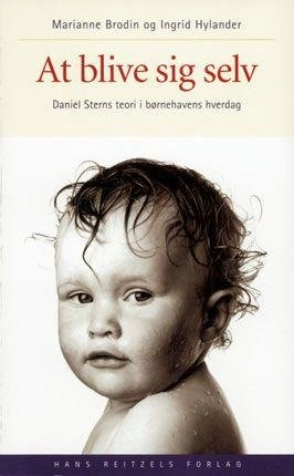 At blive sig selv : Daniel Sterns teori i børnehavens hverdag; Marianne Brodin; 1999