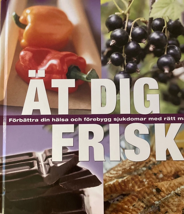 Ät dig frisk : förbättra din hälsa och förebygg sjukdomar med rätt mat; Ann-Christine Relander, Anni Söderlind; 2008