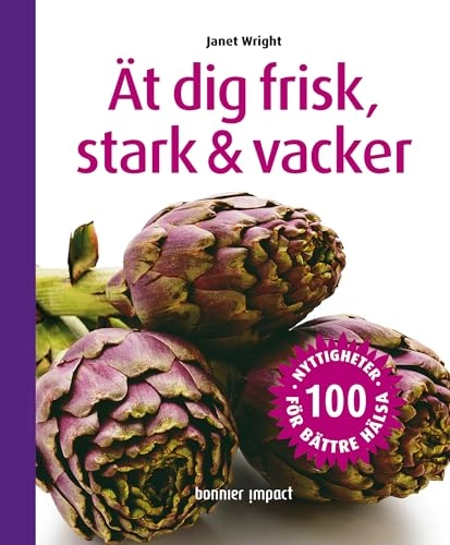 Ät dig frisk, stark & vacker; Janet Wright; 2009
