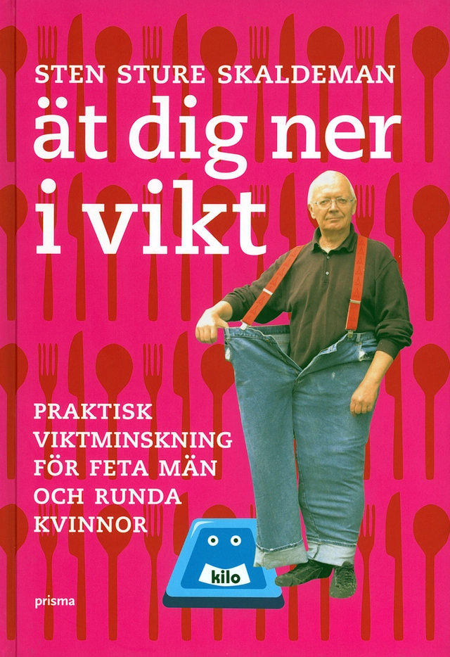 Ät dig ner i vikt! : praktisk viktminskning för feta män och runda kvinnor; Sten Sture Skaldeman; 2006