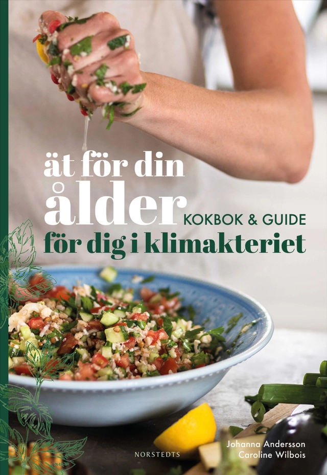 Ät för din ålder : kokbok och guide för dig i klimakteriet; Caroline Wilbois, Johanna Andersson; 2026