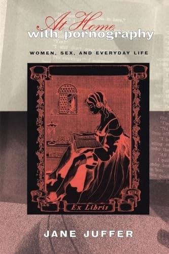 At home with pornography : women, sex, and everyday life; Jane Juffer; 1998