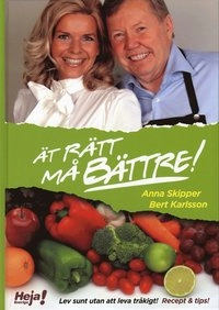 Ät rätt och må bättre : lev sunt utan att leva tråkigt! : recept & tips!; Anna Skipper, Bert Karlsson; 2008
