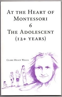 At the Heart of Montessori: The adolescent (12+ years)Volym 6 av At the Heart of Montessori, Clare Healy WallsHello Montessori series; Clare Healy Walls