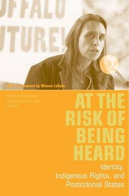 At the risk of being heard : identity, indigenous rights, and postcolonial states; Bartholomew Dean, Jerome M. Levi; 2003