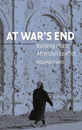At war's end : building peace after civil conflict; Roland Paris; 2004