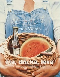 Äta, dricka, leva; Fran Warde; 2001