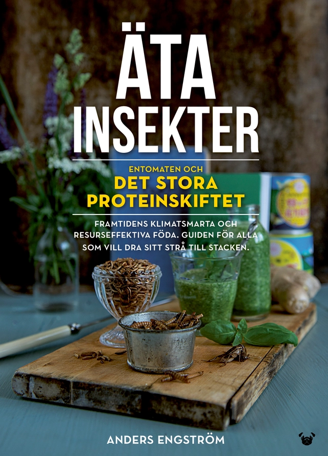 Äta insekter: entomaten och det stora proteinskiftet; Anders Engström; 2018