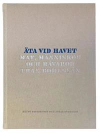 Äta vid havet : mat, människor och råvaror från Bohuslän; Jonas Svensson, Reine Patriksson, Anna Henning Moberg; 2015