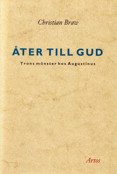 Åter till Gud : trons mönster hos Augustinus; Christian Braw; 1991