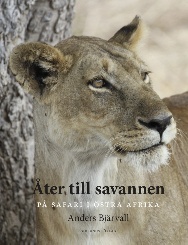 Åter till savannen : på safari i Östra Afrika; Anders Bjärvall; 2015
