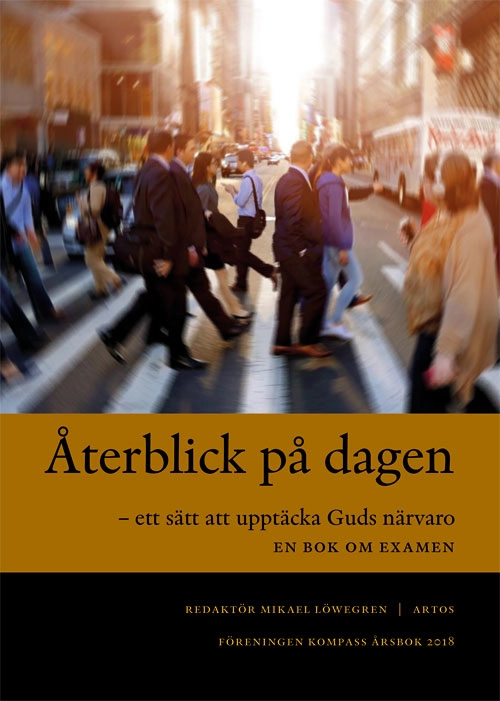 Återblick på dagen - ett sätt att upptäcka Guds närvaro; Mikael Löwegren; 2018