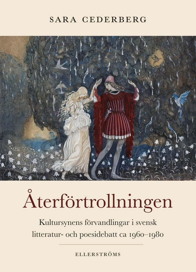Återförtrollningen : kultursynens förvandlingar i svensk litteratur- och poesidebatt ca 1960–1980; Sara Cederberg; 2021