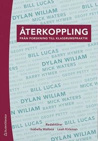 Återkoppling : från forskning till klassrumspraktik; Isabella Wallace, Leah Kirkman, Phil Beadle, Jackie Beere, Ron Berger, Shirley Clarke, Art Costa, Paul Dix, Robert Garmston, Mike Gershon, Seth Godin, Andy Griffith, Barry Hymer, Diana Laufenberg, Bill Lucas, Taylor Mali, Geoff Petty, Mick Waters, Dylan Wiliam; 2018