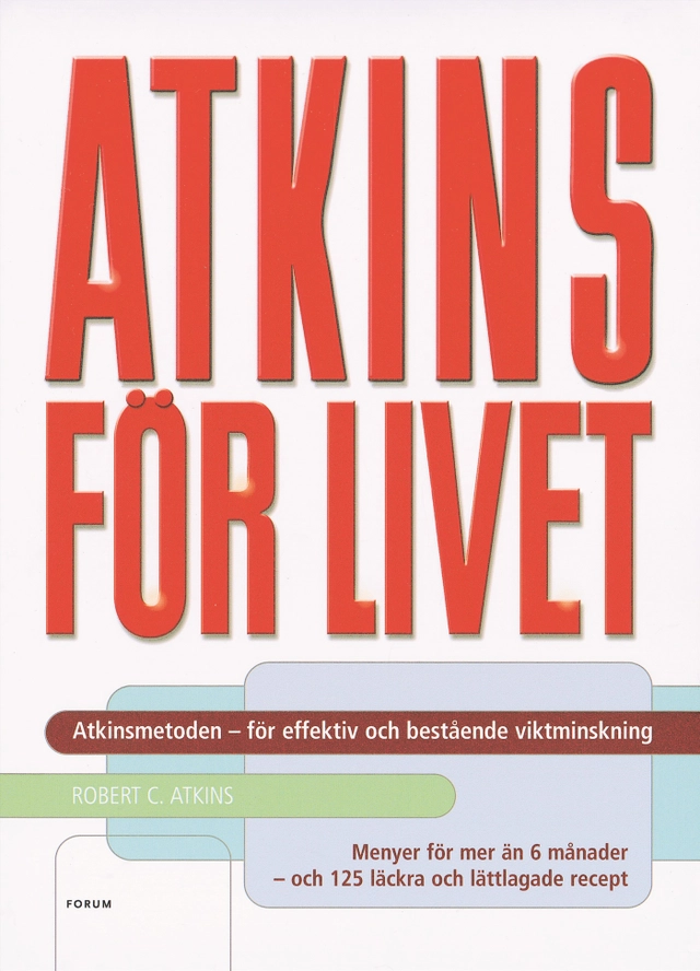 Atkins för livet : den kompletta kontrollerade kolhydratmetoden för bestående viktminskning och god hälsa : menyer för 6 månader - 125 recept; Robert C. Atkins; 2005
