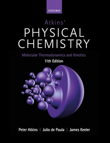 Atkins' Physical Chemistry 11E: Volume 3: Molecular Thermodynamics and Kinetics; Peter Atkins, Julio De Paula; 2019