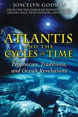 Atlantis and the cycles of time - prophecies, traditions, and occult revela; Joscelyn Godwin; 2010