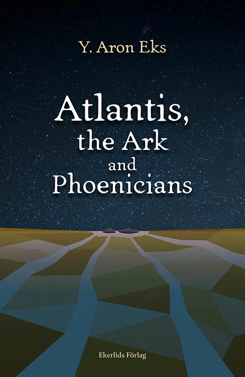 Atlantis, the Ark and Phoenicians; Y. Aron Eks; 2021