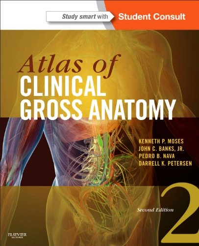 Atlas of Clinical Gross Anatomy; Kenneth P Moses, Pedro B Nava, John C Banks, Darrell K Petersen; 2012