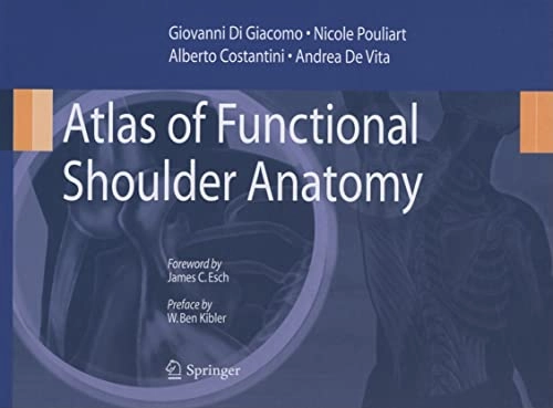 Atlas of Functional Shoulder Anatomy [Elektronisk resurs]; Giovanni Di Giacomo, Nicole Pouliart, Alberto Costantini, Andrea De Vita; 2008