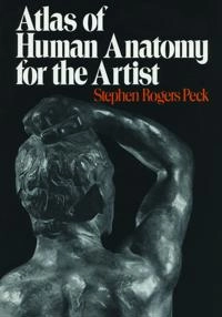 Atlas of human anatomy for the artist; Stephen Rogers Peck; 1982