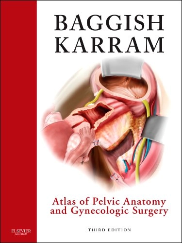 Atlas of Pelvic Anatomy and Gynecologic Surgery; Michael S. Baggish; 2010