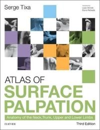 Atlas of surface palpation : anatomy of the neck, trunk, upper, and lower limbs; Serge Tixa; 2016