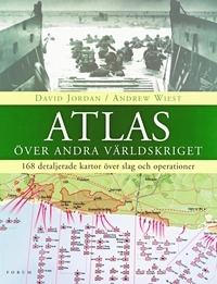 Atlas över andra världskriget : 168 detaljerade kartor över slag och operationer; David Jordan, Andrew Wiest; 2005