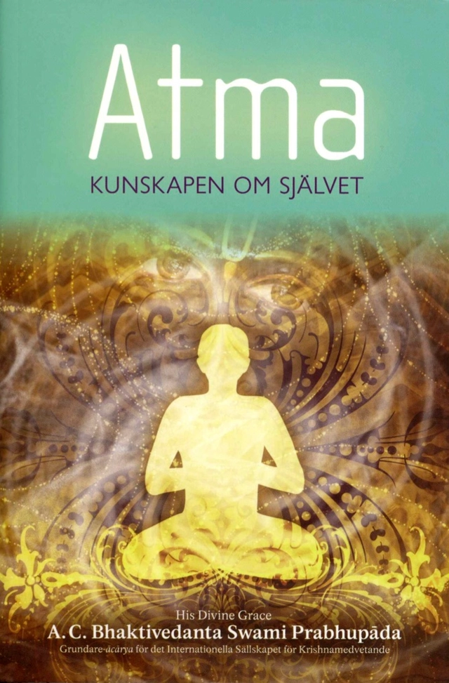 Atma : kunskapen om självet; A. C. Bhaktivedanta Swami Prabhupada; 2019