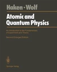 Atomic and quantum physics : an introduction to the fundamentals of experiment and theory; H. Haken; 1987