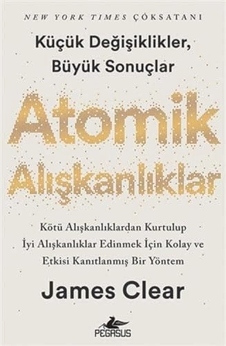 Atomik alışkanlıklar : küçük değişiklikler, büyük sonuçlar : kötü alışkanlıklardan kurtulup iyi alışkanlıklar edinmek için kolay ve etkisi kanıtlanmış bir yöntem; James Clear; 2020