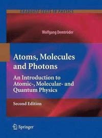 Atoms, molecules and photons : an introduction to atomic-, molecular- and quantum-physics; W. Demtröder; 2010