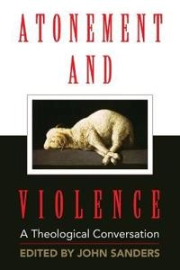 Atonement and violence : a theological conversation; Hans Boersma, John Sanders; 2006