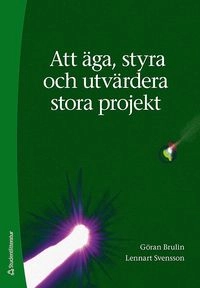 Att äga, styra och utvärdera stora projekt; Göran Brulin, Lennart Svensson; 2011